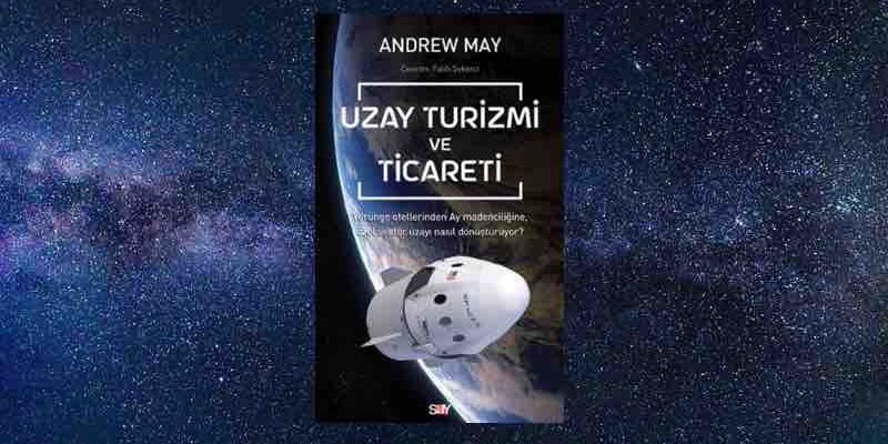 Say Yayınları'ndan Uzay Meraklılarının Akıllarındaki Sorulara Yanıt Bulacağı Kitap! Uzay Turizmi Ve Ticareti!